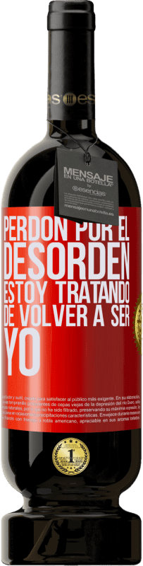 49,95 € | Vino Tinto Edición Premium MBS® Reserva Perdón por el desorden, estoy tratando de volver a ser yo Etiqueta Roja. Etiqueta personalizable Reserva 12 Meses Cosecha 2016 Tempranillo