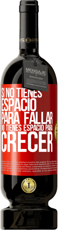 49,95 € Envío gratis | Vino Tinto Edición Premium MBS® Reserva Si no tienes espacio para fallar, no tienes espacio para crecer Etiqueta Roja. Etiqueta personalizable Reserva 12 Meses Cosecha 2016 Tempranillo