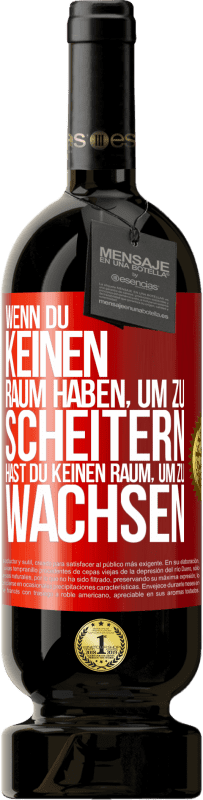 49,95 € | Rotwein Premium Ausgabe MBS® Reserve Wenn du keinen Raum haben, um zu scheitern, hast du keinen Raum, um zu wachsen Rote Markierung. Anpassbares Etikett Reserve 12 Monate Ernte 2015 Tempranillo