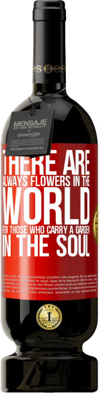 49,95 € | Red Wine Premium Edition MBS® Reserve There are always flowers in the world for those who carry a garden in the soul Red Label. Customizable label Reserve 12 Months Harvest 2016 Tempranillo