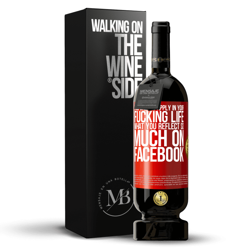 49,95 € Free Shipping | Red Wine Premium Edition MBS® Reserve You should apply in your fucking life, what you reflect so much on Facebook Red Label. Customizable label Reserve 12 Months Harvest 2016 Tempranillo