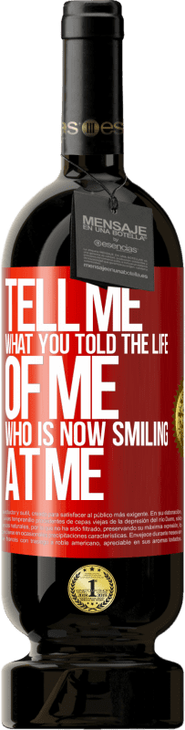 49,95 € | Red Wine Premium Edition MBS® Reserve Tell me what you told the life of me who is now smiling at me Red Label. Customizable label Reserve 12 Months Harvest 2016 Tempranillo
