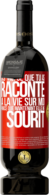 49,95 € | Vin rouge Édition Premium MBS® Réserve Dis-moi ce que tu as raconté à la vie sur moi parce que maintenant elle me sourit Étiquette Rouge. Étiquette personnalisable Réserve 12 Mois Récolte 2015 Tempranillo