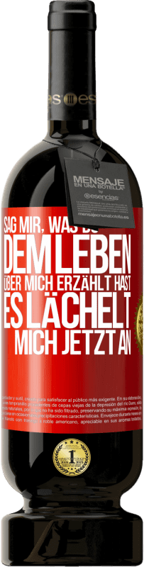 «Sag mir, was du dem Leben über mich erzählt hast, es lächelt mich jetzt an» Premium Ausgabe MBS® Reserve