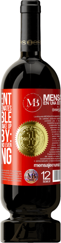 «The content of this bottle rejuvenates. It is possible that tomorrow you wake up like a baby: vomited, pissed, shitted and» Premium Edition MBS® Reserve