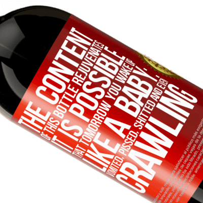Unique & Personal Expressions. «The content of this bottle rejuvenates. It is possible that tomorrow you wake up like a baby: vomited, pissed, shitted and» Premium Edition MBS® Reserve