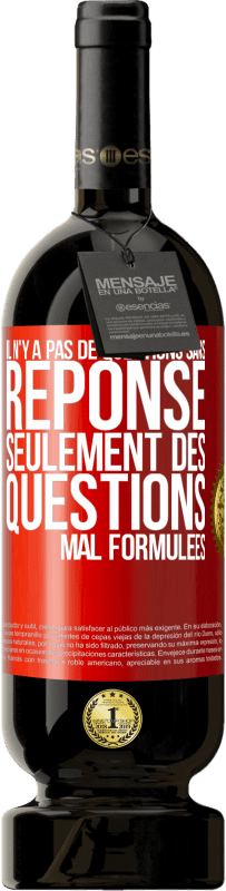 49,95 € | Vin rouge Édition Premium MBS® Réserve Il n'y a pas de questions sans réponse, seulement des questions mal formulées Étiquette Rouge. Étiquette personnalisable Réserve 12 Mois Récolte 2015 Tempranillo