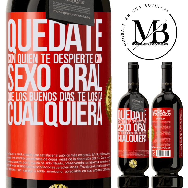 49,95 € Envío gratis | Vino Tinto Edición Premium MBS® Reserva Quédate con quien te despierte con sexo oral, que los buenos días te los da cualquiera Etiqueta Roja. Etiqueta personalizable Reserva 12 Meses Cosecha 2015 Tempranillo