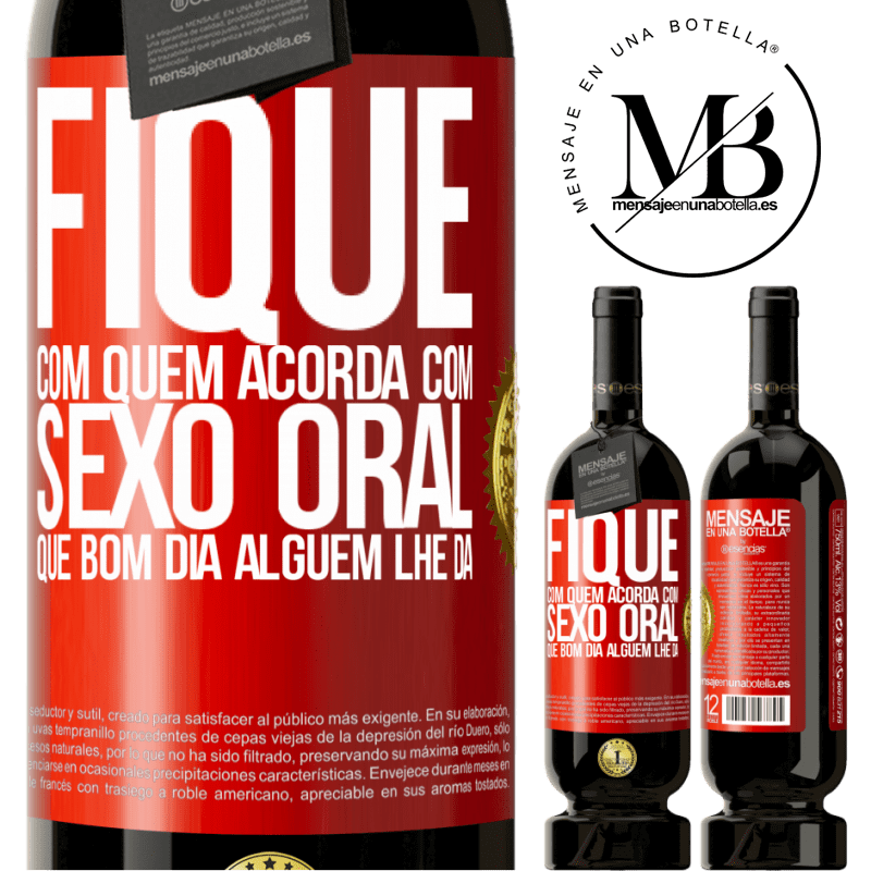 49,95 € Envio grátis | Vinho tinto Edição Premium MBS® Reserva Fique com quem acorda com sexo oral, que bom dia alguém lhe dá Etiqueta Vermelha. Etiqueta personalizável Reserva 12 Meses Colheita 2015 Tempranillo