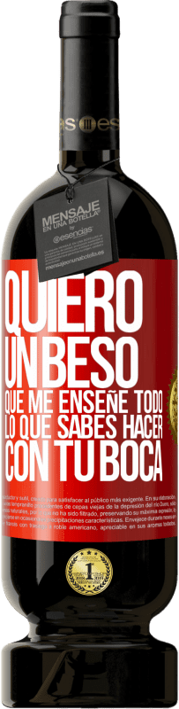 49,95 € | Vino Tinto Edición Premium MBS® Reserva Quiero un beso que me enseñe todo lo que sabes hacer con tu boca Etiqueta Roja. Etiqueta personalizable Reserva 12 Meses Cosecha 2015 Tempranillo