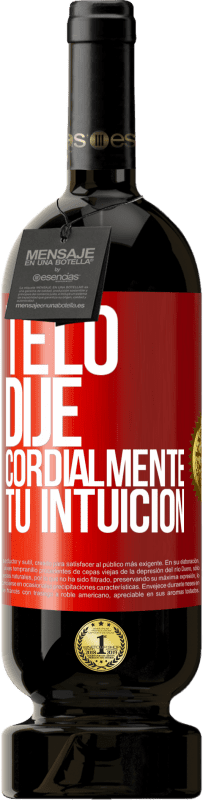 49,95 € | Vino Tinto Edición Premium MBS® Reserva Te lo dije. Cordialmente, tu intuición Etiqueta Roja. Etiqueta personalizable Reserva 12 Meses Cosecha 2015 Tempranillo