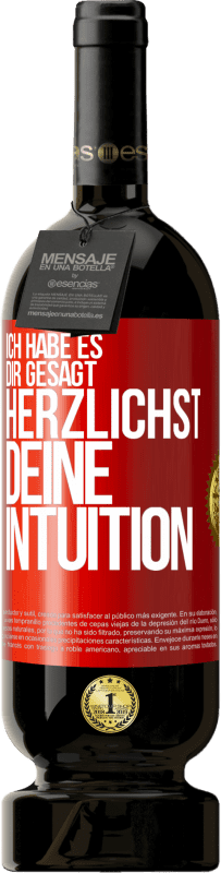 49,95 € Kostenloser Versand | Rotwein Premium Ausgabe MBS® Reserve Ich habe es dir gesagt, Herzlichst, deine Intuition Rote Markierung. Anpassbares Etikett Reserve 12 Monate Ernte 2014 Tempranillo