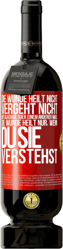 49,95 € | Rotwein Premium Ausgabe MBS® Reserve Die Wunde heilt nicht, vergeht nicht mit Alkohol oder einem anderer Nagel. Die Wunde heilt nur, wenn du sie verstehst Rote Markierung. Anpassbares Etikett Reserve 12 Monate Ernte 2016 Tempranillo