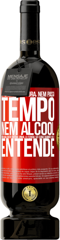 49,95 € | Vinho tinto Edição Premium MBS® Reserva A ferida não cura, nem passa tempo, nem álcool, nem qualquer outra unha. A ferida só cura quando você a entende Etiqueta Vermelha. Etiqueta personalizável Reserva 12 Meses Colheita 2016 Tempranillo