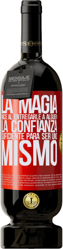 49,95 € Envío gratis | Vino Tinto Edición Premium MBS® Reserva La magia nace al entregarle a alguien la confianza suficiente para ser uno mismo Etiqueta Roja. Etiqueta personalizable Reserva 12 Meses Cosecha 2016 Tempranillo