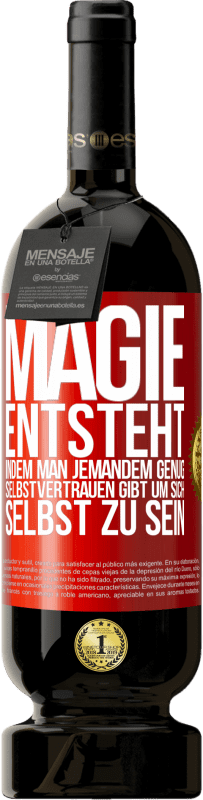 «Magie entsteht, indem man jemandem genug Selbstvertrauen gibt um sich selbst zu sein» Premium Ausgabe MBS® Reserve