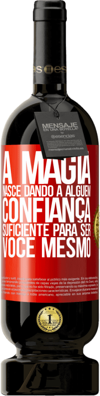 49,95 € Envio grátis | Vinho tinto Edição Premium MBS® Reserva A magia nasce dando a alguém confiança suficiente para ser você mesmo Etiqueta Vermelha. Etiqueta personalizável Reserva 12 Meses Colheita 2016 Tempranillo