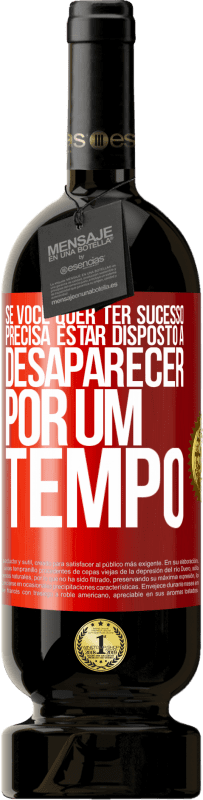 «Se você quer ter sucesso, precisa estar disposto a desaparecer por um tempo» Edição Premium MBS® Reserva