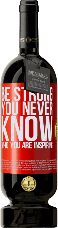 «Be strong. You never know who you are inspiring» Edición Premium MBS® Reserva