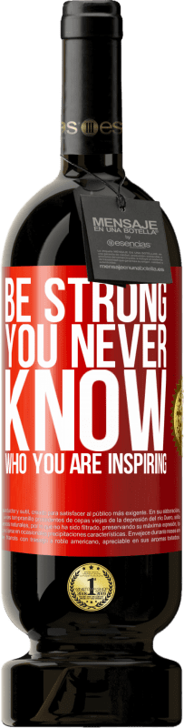 «Be strong. You never know who you are inspiring» Edição Premium MBS® Reserva