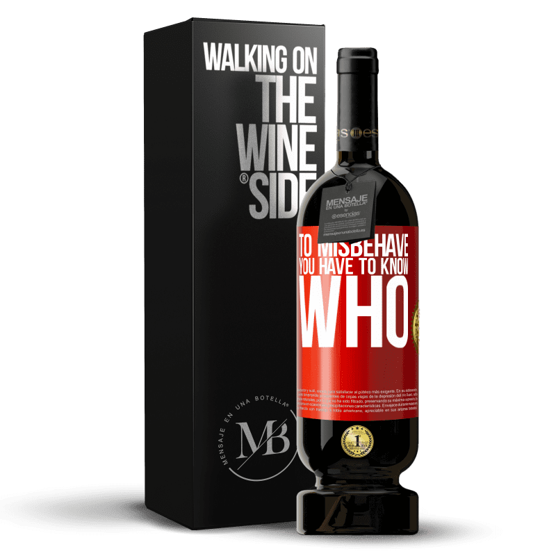 49,95 € Free Shipping | Red Wine Premium Edition MBS® Reserve To misbehave, you have to know who Red Label. Customizable label Reserve 12 Months Harvest 2015 Tempranillo