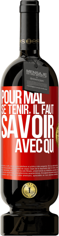 49,95 € Envoi gratuit | Vin rouge Édition Premium MBS® Réserve Pour mal se tenir, il faut savoir avec qui Étiquette Rouge. Étiquette personnalisable Réserve 12 Mois Récolte 2016 Tempranillo