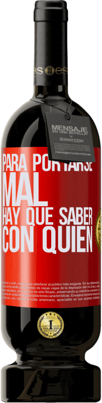 «Para portarse mal, hay que saber con quién» Edición Premium MBS® Reserva