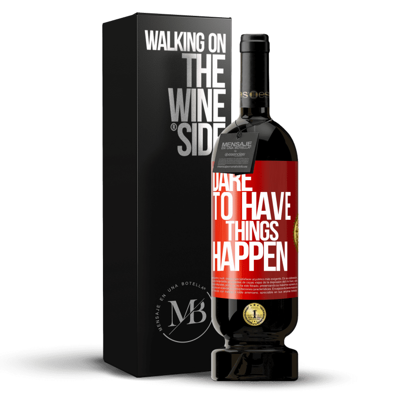 49,95 € Free Shipping | Red Wine Premium Edition MBS® Reserve Dare to have things happen Red Label. Customizable label Reserve 12 Months Harvest 2014 Tempranillo
