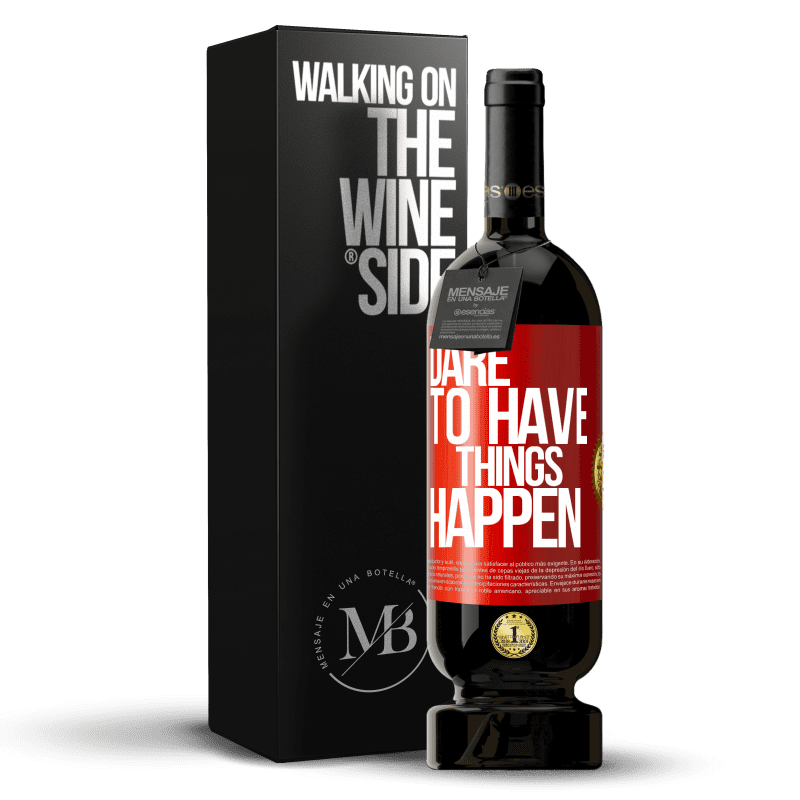 49,95 € Free Shipping | Red Wine Premium Edition MBS® Reserve Dare to have things happen Red Label. Customizable label Reserve 12 Months Harvest 2015 Tempranillo