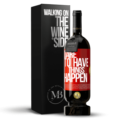 «Dare to have things happen» Edición Premium MBS® Reserva
