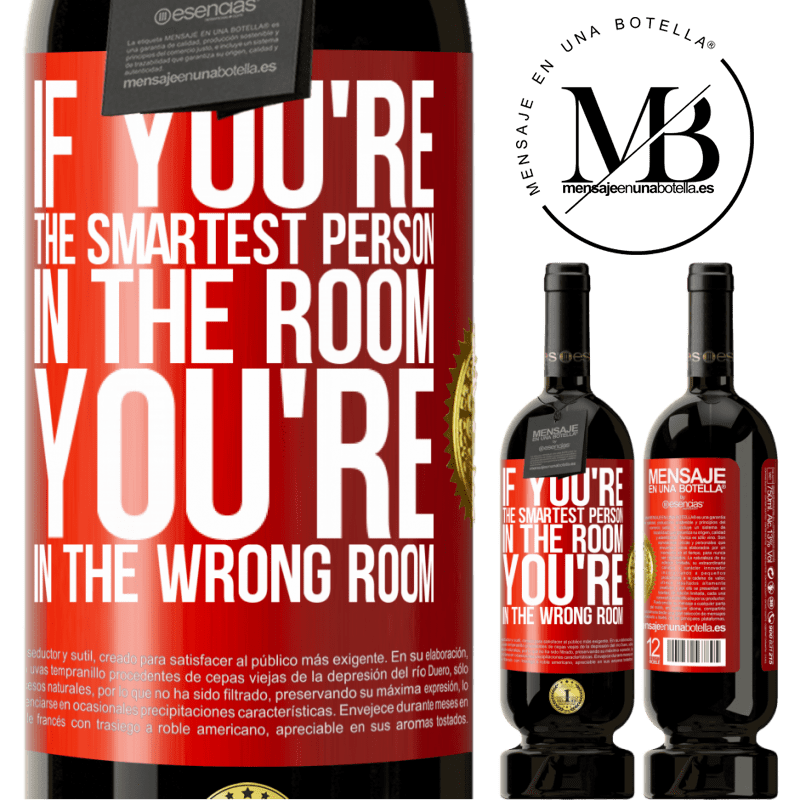 49,95 € Free Shipping | Red Wine Premium Edition MBS® Reserve If you're the smartest person in the room, You're in the wrong room Red Label. Customizable label Reserve 12 Months Harvest 2015 Tempranillo