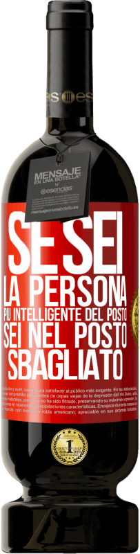 49,95 € | Vino rosso Edizione Premium MBS® Riserva Se sei la persona più intelligente del posto, sei nel posto sbagliato Etichetta Rossa. Etichetta personalizzabile Riserva 12 Mesi Raccogliere 2015 Tempranillo