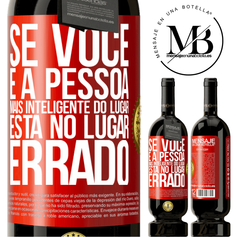 49,95 € Envio grátis | Vinho tinto Edição Premium MBS® Reserva Se você é a pessoa mais inteligente do lugar, está no lugar errado Etiqueta Vermelha. Etiqueta personalizável Reserva 12 Meses Colheita 2015 Tempranillo