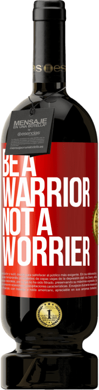 49,95 € | Red Wine Premium Edition MBS® Reserve Be a warrior, not a worrier Red Label. Customizable label Reserve 12 Months Harvest 2015 Tempranillo