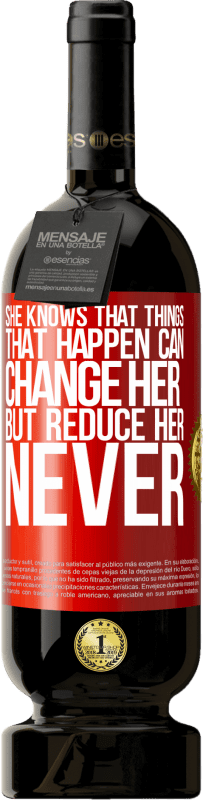 «She knows that things that happen can change her, but reduce her, never» Premium Edition MBS® Reserve