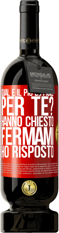 Spedizione Gratuita | Vino rosso Edizione Premium MBS® Riserva qual è il più difficile per te? Hanno chiesto. Fermami ... ho risposto Etichetta Rossa. Etichetta personalizzabile Riserva 12 Mesi Raccogliere 2014 Tempranillo