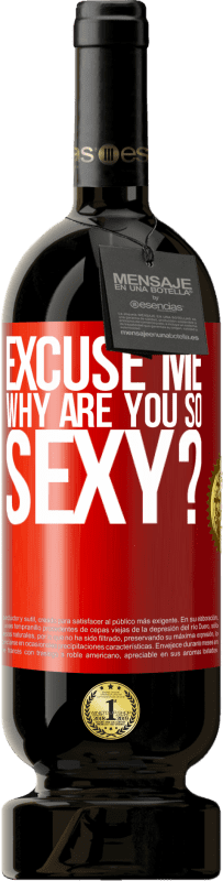49,95 € | Red Wine Premium Edition MBS® Reserve Excuse me, why are you so sexy? Red Label. Customizable label Reserve 12 Months Harvest 2014 Tempranillo