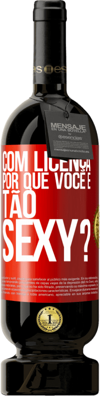 «Com licença, por que você é tão sexy?» Edição Premium MBS® Reserva
