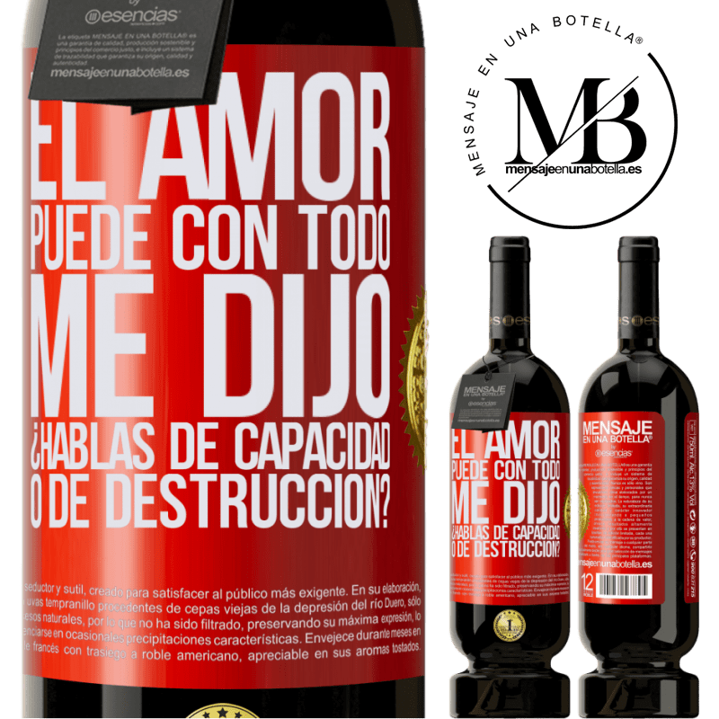 49,95 € Envío gratis | Vino Tinto Edición Premium MBS® Reserva El amor puede con todo, me dijo. ¿Hablas de capacidad o de destrucción? Etiqueta Roja. Etiqueta personalizable Reserva 12 Meses Cosecha 2015 Tempranillo