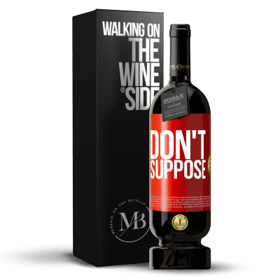«Don't suppose» Premium Edition MBS® Reserva