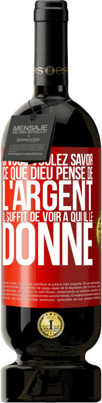 49,95 € Envoi gratuit | Vin rouge Édition Premium MBS® Réserve Si vous voulez savoir ce que Dieu pense de l'argent il suffit de voir à qui il le donne Étiquette Rouge. Étiquette personnalisable Réserve 12 Mois Récolte 2015 Tempranillo