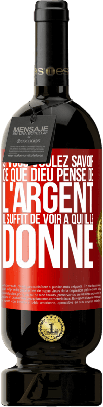 49,95 € Envoi gratuit | Vin rouge Édition Premium MBS® Réserve Si vous voulez savoir ce que Dieu pense de l'argent il suffit de voir à qui il le donne Étiquette Rouge. Étiquette personnalisable Réserve 12 Mois Récolte 2016 Tempranillo