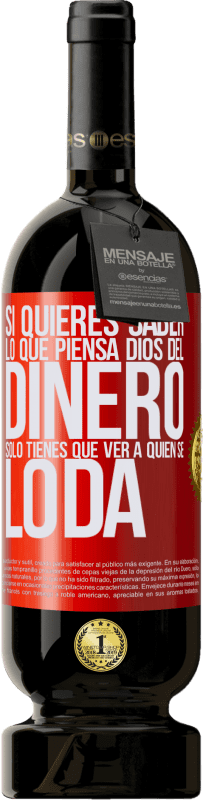 «Si quieres saber lo que piensa Dios del dinero, sólo tienes que ver a quién se lo da» Edición Premium MBS® Reserva