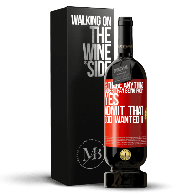 49,95 € Free Shipping | Red Wine Premium Edition MBS® Reserve is there anything sadder than being poor? Yes. Admit that God wanted it Red Label. Customizable label Reserve 12 Months Harvest 2014 Tempranillo