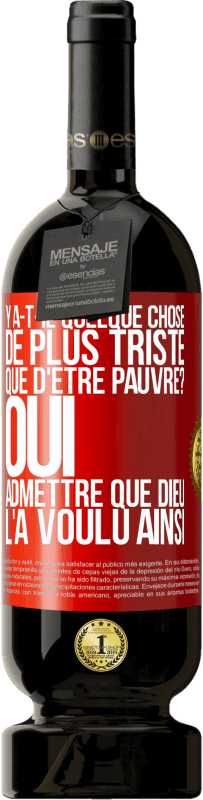 «Y a-t-il quelque chose de plus triste que d'être pauvre? Oui admettre que Dieu l'a voulu ainsi» Édition Premium MBS® Réserve