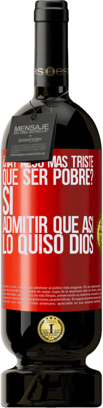 Envío gratis | Vino Tinto Edición Premium MBS® Reserva ¿Hay algo más triste que ser pobre? Sí. Admitir que así lo quiso Dios Etiqueta Roja. Etiqueta personalizable Reserva 12 Meses Cosecha 2014 Tempranillo