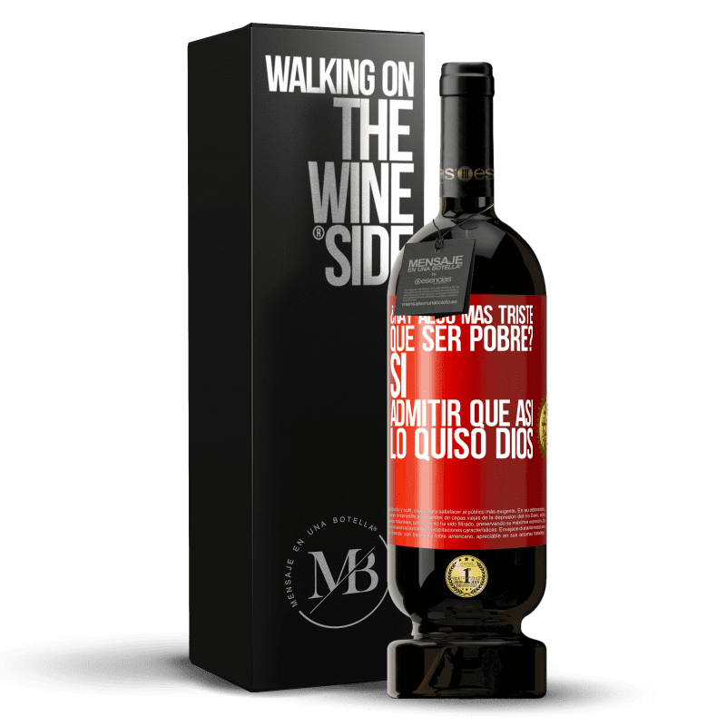 49,95 € Envío gratis | Vino Tinto Edición Premium MBS® Reserva ¿Hay algo más triste que ser pobre? Sí. Admitir que así lo quiso Dios Etiqueta Roja. Etiqueta personalizable Reserva 12 Meses Cosecha 2015 Tempranillo