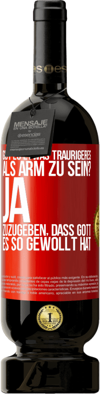«Gibt es etwas Traurigeres als arm zu sein? Ja, zuzugeben, dass Gott es so gewollt hat» Premium Ausgabe MBS® Reserve