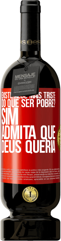 «existe algo mais triste do que ser pobre? Sim. Admita que Deus queria» Edição Premium MBS® Reserva