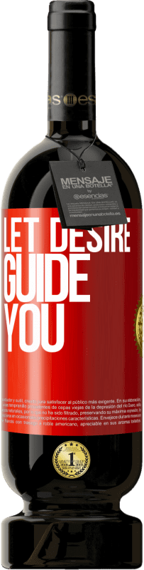 «Let desire guide you» Premium Edition MBS® Reserve